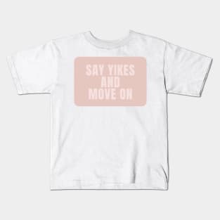 Say Yikes And Move On - Beige Quotes Aesthetic Kids T-Shirt